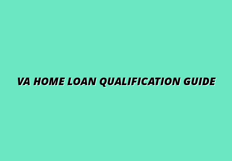 VA Home Loan Qualification Guide
