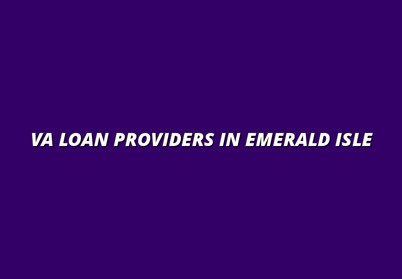 Best VA Loan Providers in Emerald Isle, NC